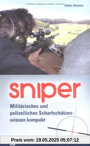 Sniper: Militärisches und polizeiliches Scharfschützenwissen kompakt Sniper: Militärisches und polizeiliches Scharfschützenwissen kompakt