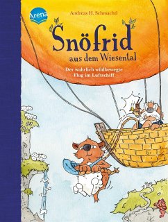 Der wahrlich wildbewegte Flug im Luftschiff / Snöfrid aus dem Wiesental - Erstleser Bd.5 von Arena
