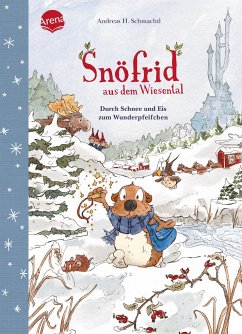 Durch Schnee und Eis zum Wunderpfeifchen / Snöfrid aus dem Wiesental Bd.5 von Arena