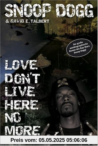 Snoop Dogg - Love Don't Live Here No More: Ein autobiographischer Roman Snoop Dogg - Love Don't Live Here No More: Ein autobiographischer Roman