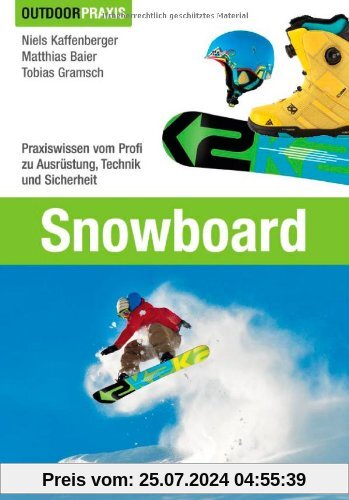 Snowboard: Praxiswissen vom Profi zu Ausrüstung, Technik und Sicherheit auf der Piste und in der Halfpipe mit vielen Tipps und Informationen auf 190 Seiten