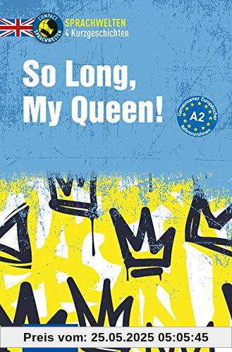 So Long, My Queen!: Englisch A2 (Compact Sprachwelten Kurzgeschichten)
