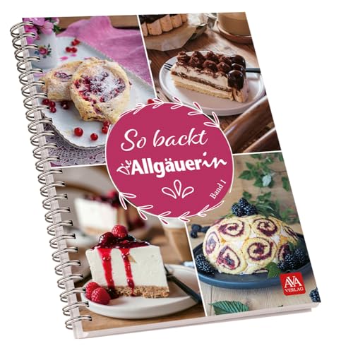 So backt "Die Allgäuerin": Band I So backt "Die Allgäuerin": Band I von AVA - Agrar Verlag