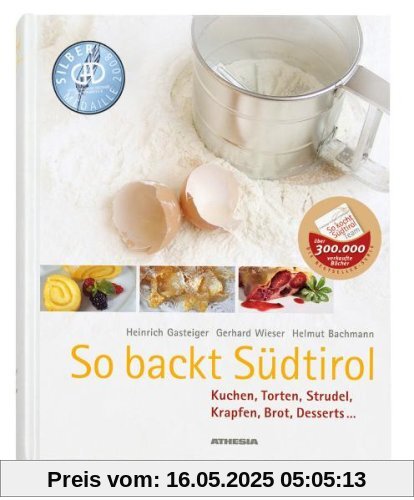 So backt Südtirol: Kuchen, Torten, Strudel, Krapfen, Brot, Desserts