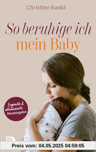 So beruhige ich mein Baby: Aktualisiert und ergänzte Neuauflage: Völlig überarbeitete Neuausgabe