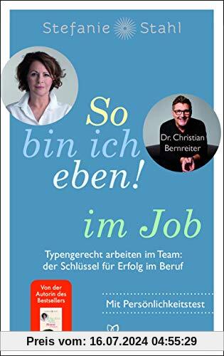 So bin ich eben! im Job: Typengerecht arbeiten im Team: der Schlüssel für Erfolg im Beruf - Mit Persönlichkeitstest – das neue Buch der Bestseller-Autorin