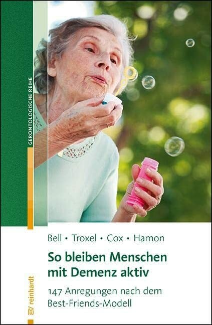 So bleiben Menschen mit Demenz aktiv: 147 Aktivierungsvorschläge nach dem Best-Friends-Modell:...