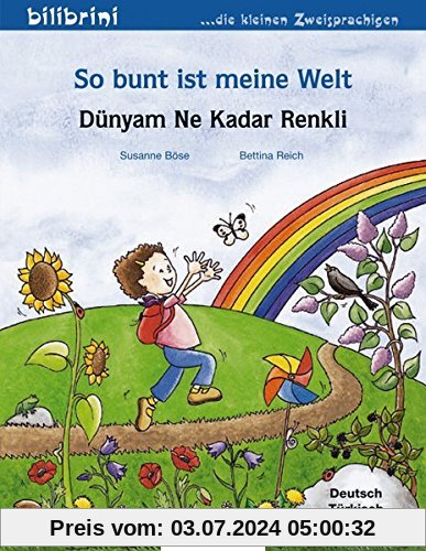 So bunt ist meine Welt: Dünyam Ne Kadar Renkli / Kinderbuch Deutsch-Türkisch