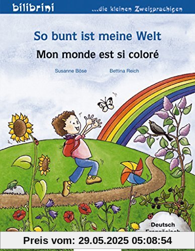 So bunt ist meine Welt: Mon monde est si coloré / Kinderbuch Deutsch-Französisch So bunt ist meine Welt: Mon monde est si coloré / Kinderbuch Deutsch-Französisch