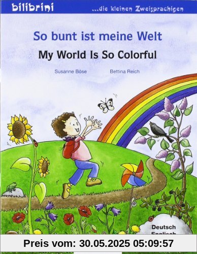 So bunt ist meine Welt: My World Is So Colorful / Kinderbuch Deutsch-Englisch So bunt ist meine Welt: My World Is So Colorful / Kinderbuch Deutsch-Englisch