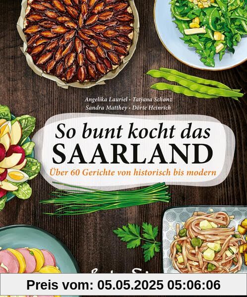 So bunt kocht das Saarland: Über 60 Rezepte von modern bis historisch