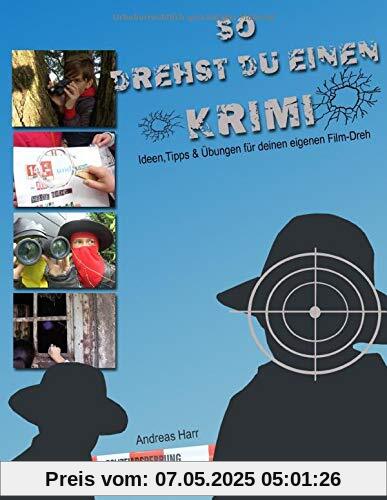 So drehst du einen Krimi: Ideen, Tipps und Uebungen fuer deinen eigenen Film-Dreh