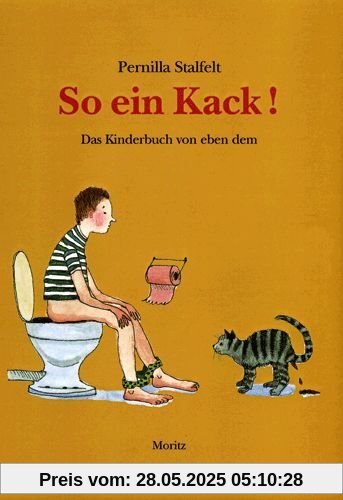 So ein Kack: Das Kinderbuch von eben dem.