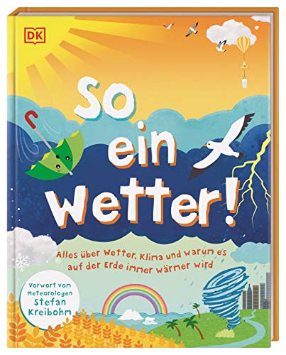 So ein Wetter!: Alles über Wetter, Klima und warum es auf der Erde immer wärmer wird. Mit einem Vorwort vom Meteorologen Stefan Kreibohm So ein Wetter!: Alles über Wetter, Klima und warum es auf der Erde immer wärmer wird. Mit einem Vorwort vom Meteorologen Stefan Kreibohm