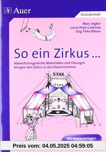 So ein Zirkus...: Fächerübergreifende Materialien und Ideen bringen den Zirkus in das Klassenzimmer