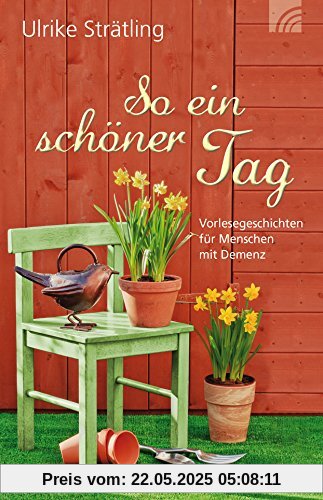 So ein schöner Tag: Vorlesegeschichten für Menschen mit Demenz