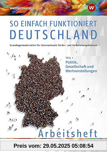 So einfach funktioniert Deutschland / Grundlagenmaterialien für Internationale Förder- und Vorbereitungsklassen: So einfach funktioniert Deutschland: ... und Wertvorstellungen: Arbeitsheft