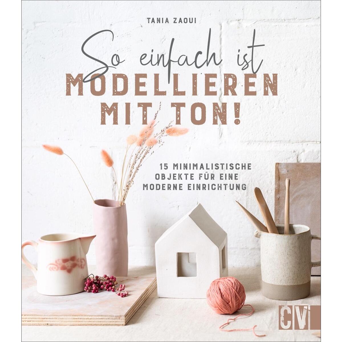 So einfach ist Modellieren mit Ton! So einfach ist Modellieren mit Ton! von Christophorus Verlag