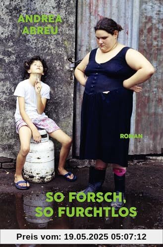 So forsch, so furchtlos: Roman