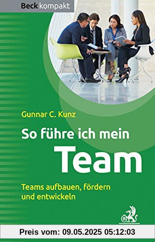So führe ich mein Team: Teams aufbauen, fördern und entwickeln (Beck kompakt)