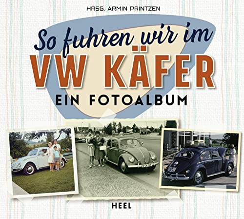 So fuhren wir im VW Käfer: Ein Fotoalbum So fuhren wir im VW Käfer: Ein Fotoalbum von Heel Verlag GmbH