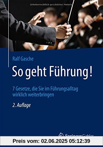 So geht Führung!: 7 Gesetze, die Sie im Führungsalltag wirklich weiterbringen So geht Führung!: 7 Gesetze, die Sie im Führungsalltag wirklich weiterbringen