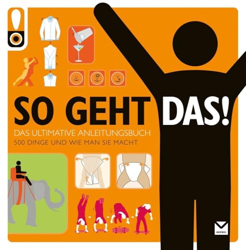 So geht das! Das ultimative Anleitungsbuch. 500 Dinge und wie man sie macht So geht das! Das ultimative Anleitungsbuch. 500 Dinge und wie man sie macht