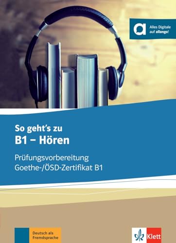 So geht’s zu B1 - Hören: Prüfungsvorbereitung Goethe-/ÖSZ-Zertifikat B1. Buch mit digitalen Extras von Klett