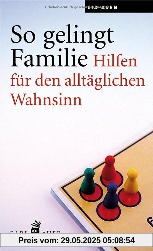 So gelingt Familie. Hilfen für den alltäglichen Wahnsinn So gelingt Familie. Hilfen für den alltäglichen Wahnsinn