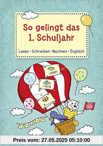 So gelingt das 1. Schuljahr: Lesen Schreiben Rechnen Englisch So gelingt das 1. Schuljahr: Lesen Schreiben Rechnen Englisch