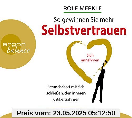 So gewinnen Sie mehr Selbstvertrauen: Sich annehmen, Freundschaft mit sich schließen, den inneren Kritiker zähmen