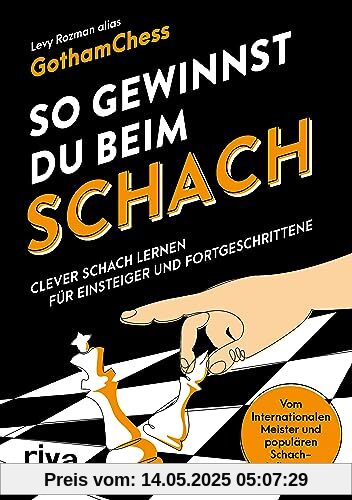 So gewinnst du beim Schach: Clever Schach lernen für Einsteiger und Fortgeschrittene – Vom Internationalen Meister und populären Schach-Influencer. How to win at chess auf Deutsch