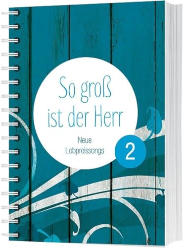 So groß ist der Herr 2 - Liederbuch: Neue Lobpreissongs