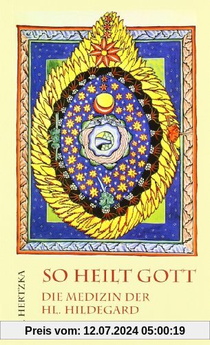 So heilt Gott: Die Medizin der heiligen Hildegard von Bingen als neues Naturheilverfahren