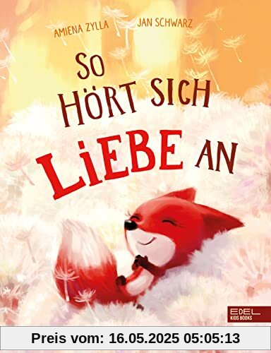 So hört sich Liebe an: Liebevolles Mitmachbuch für Kinder ab 4 zum Thema Achtsamkeit und Gefühle (Edel Kids Books)