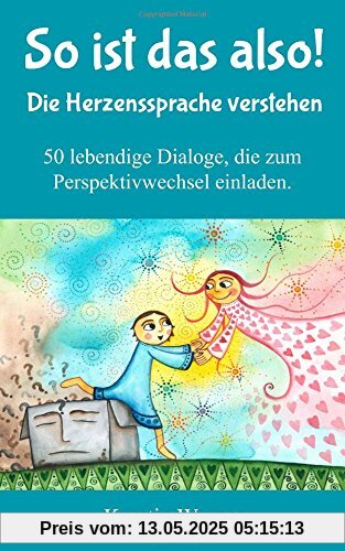 So ist das also! Die Herzenssprache verstehen: 50 lebendige Dialoge, die zum Perspektivwechsel einladen