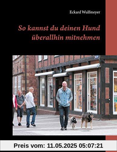 So kannst du deinen Hund überallhin mitnehmen: Der große Pfoten-Pfad