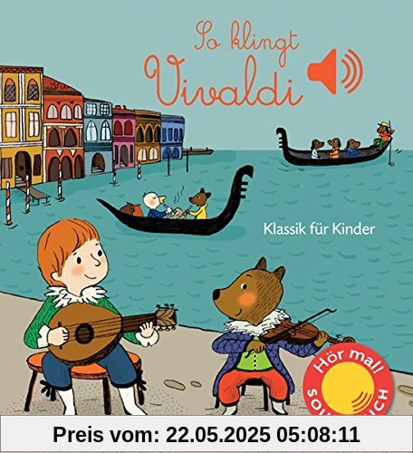 So klingt Vivaldi: Klassik für Kinder (Soundbuch)