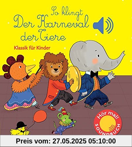 So klingt der Karneval der Tiere: Klassik für Kinder (Soundbuch) (Soundbücher)