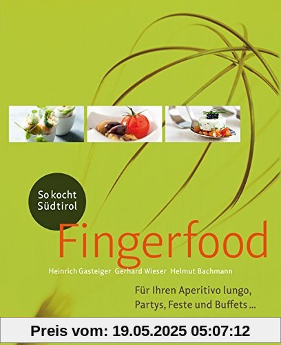 So kocht Südtirol - Fingerfood: Für Ihren Aperitivo lungo, Partys, Feste und Buffets ... (So genießt Südtirol)
