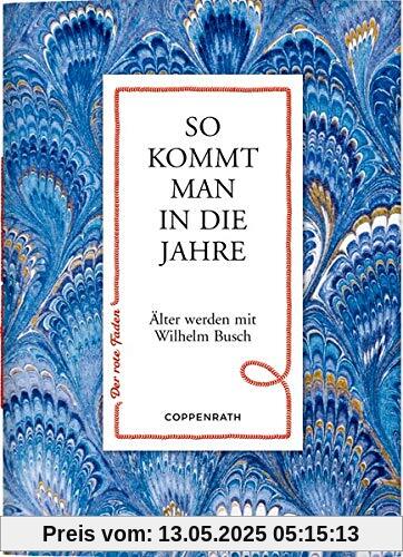 So kommt man in die Jahre: Älter werden mit Wilhelm Busch (Der rote Faden)