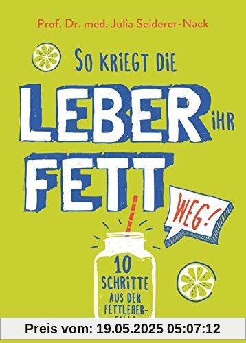 So kriegt die Leber ihr Fett weg!: 10 Schritte aus der Fettleber-Falle