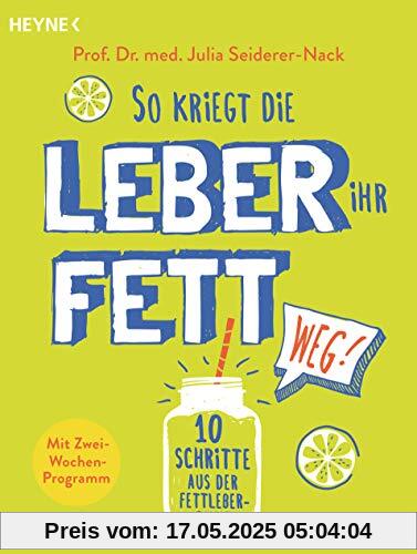 So kriegt die Leber ihr Fett weg!: 10 Schritte aus der Fettleber-Falle - Mit Zwei-Wochen-Programm