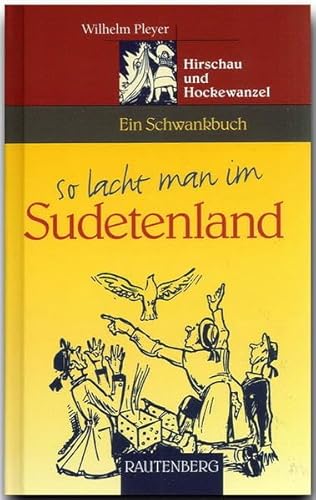 So lacht man im Sudetenland: Hirschau und Hockewanzel - Ein Schwankbuch (Rautenberg - Humor)