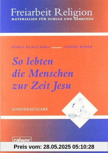 So lebten die Menschen zur Zeit Jesu: Freiarbeit Religion. Materialien für Schule und Gemeinde So lebten die Menschen zur Zeit Jesu: Freiarbeit Religion. Materialien für Schule und Gemeinde