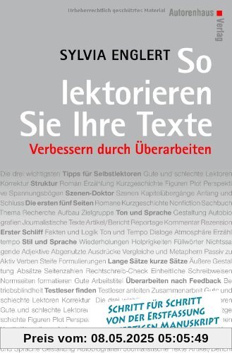 So lektorieren Sie Ihre Texte. Verbessern durch Überarbeiten: Schritt für Schritt von der Erstfassung zum fertigen Manuskript