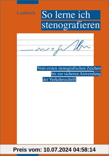 So lerne ich stenografieren: Schülerbuch, 7., durchgesehene Auflage, 2007: Vom ersten stenografischen Zeichen bis zur sicheren Anwendung der Verkehrsschrift