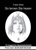 So lernen Sie hexen: Das Buch der Hexen- und Hexencoven So lernen Sie hexen: Das Buch der Hexen- und Hexencoven