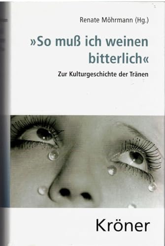 "So muß ich weinen bitterlich": Zur Kulturgeschichte der Tränen