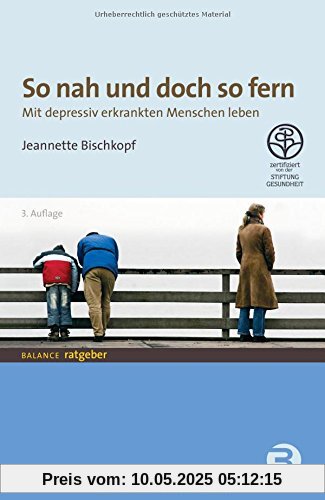 So nah und doch so fern: Mit depressiv erkrankten Menschen leben (BALANCE Ratgeber)